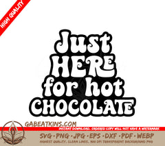  Just Here for Hot Chocolate SVG Design SVG