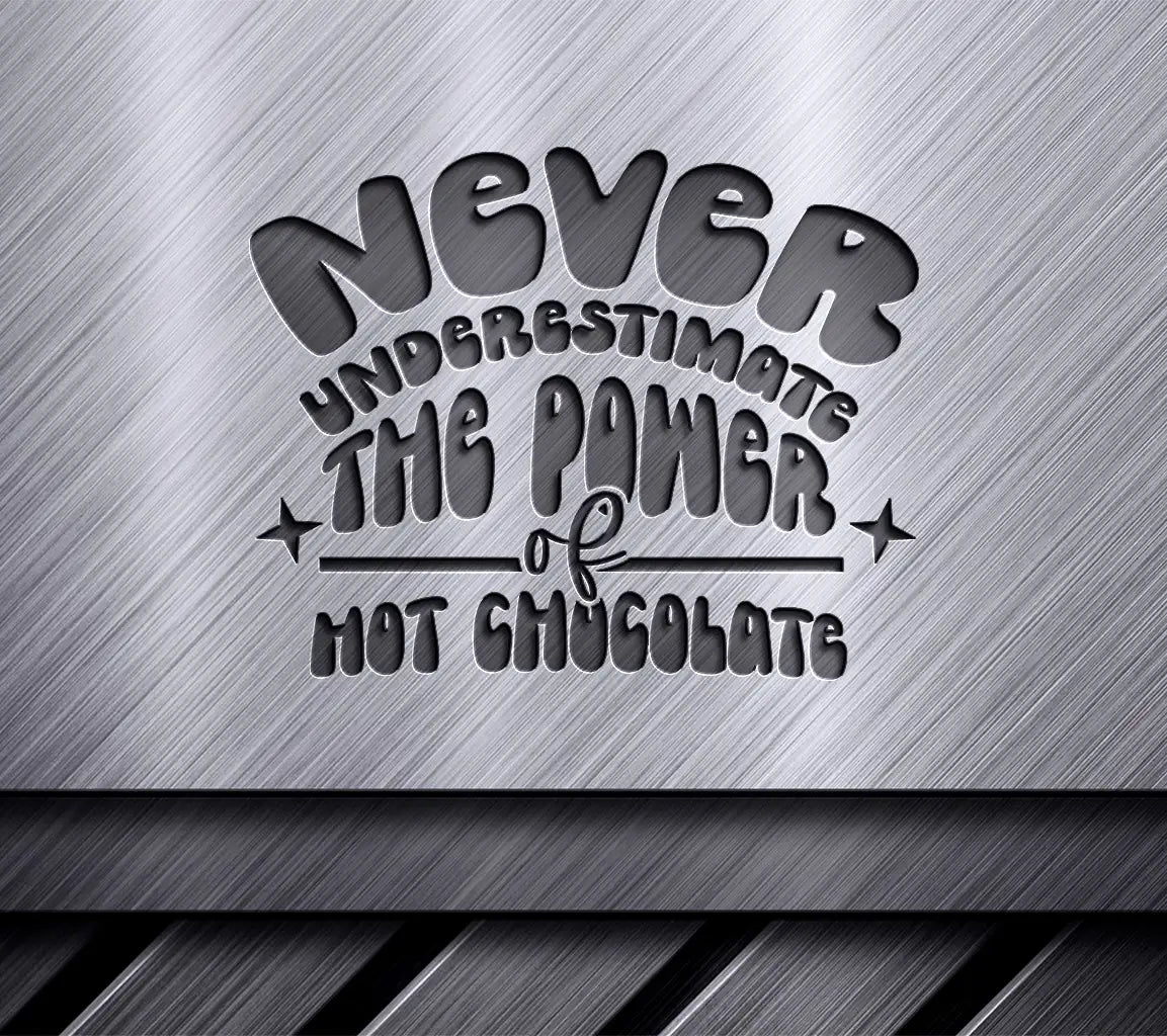 ## Never Underestimate Hot Chocolate SVG - Huge Design SVG