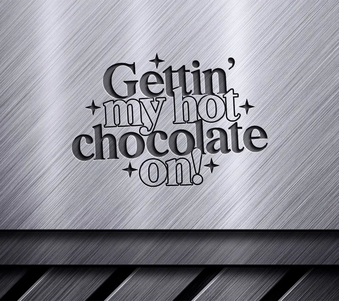  Gettin My Hot Chocolate On SVG Design SVG