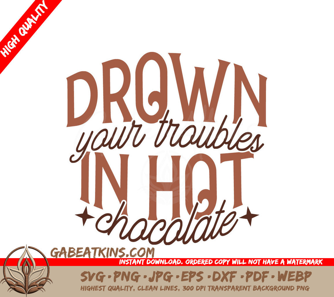 Drown Your Troubles in Hot Chocolate SVG Design SVG