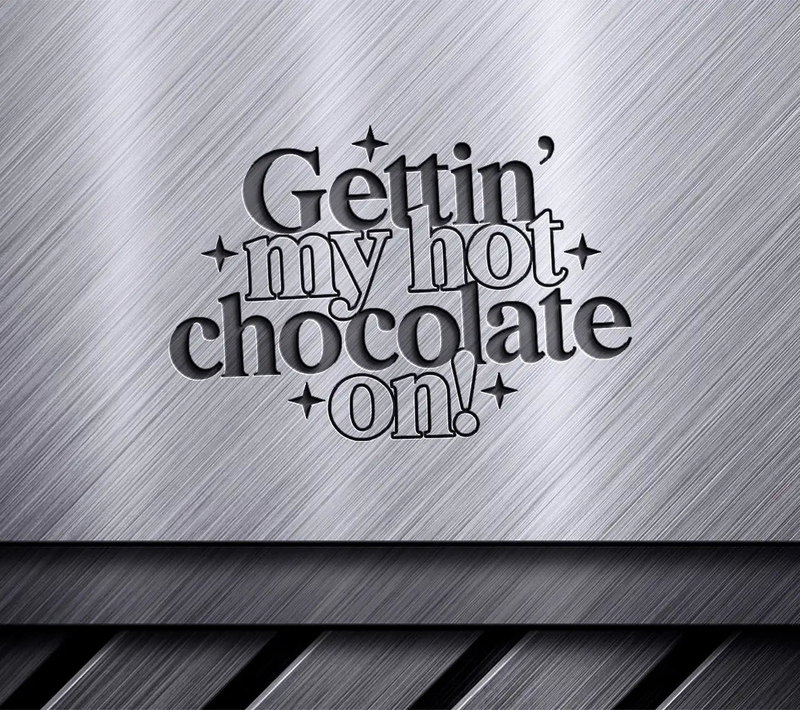 Gettin My Hot Chocolate On SVG Cut File - Huge Design SVG