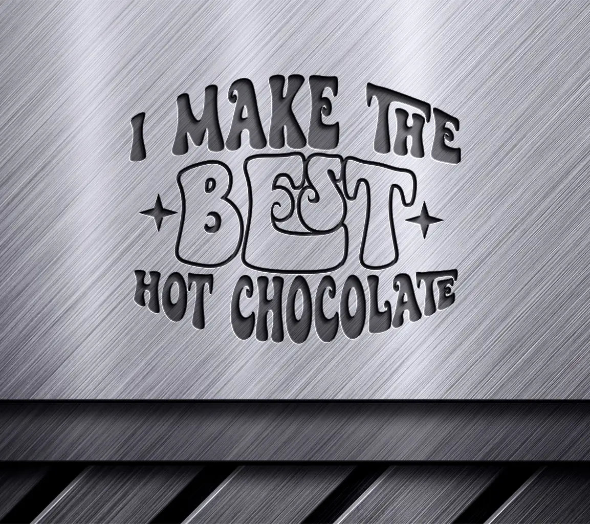 I Make The Best Hot Chocolate SVG - Huge Design for Cutters SVG