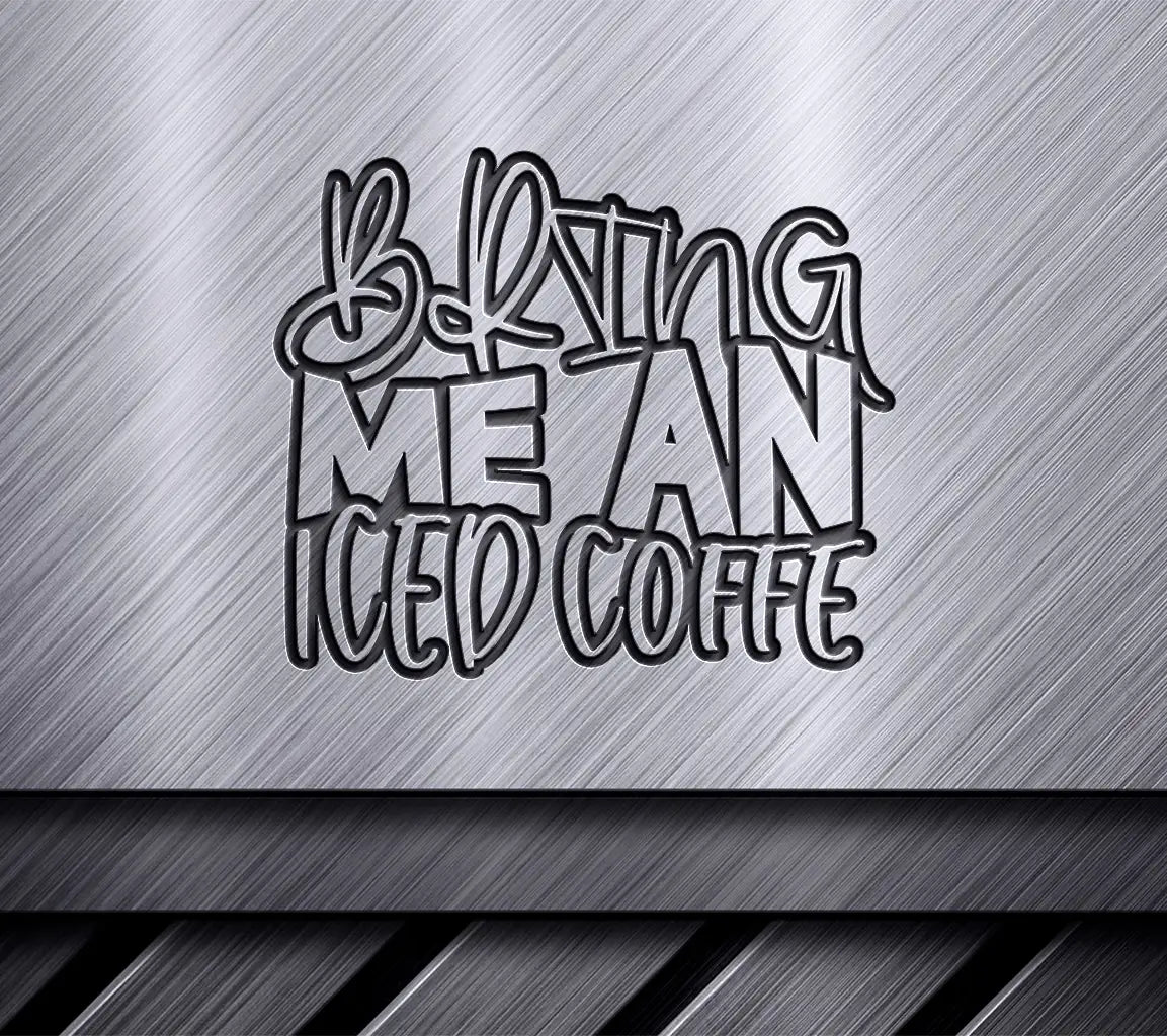  Bring Me An Iced Coffee SVG Design SVG