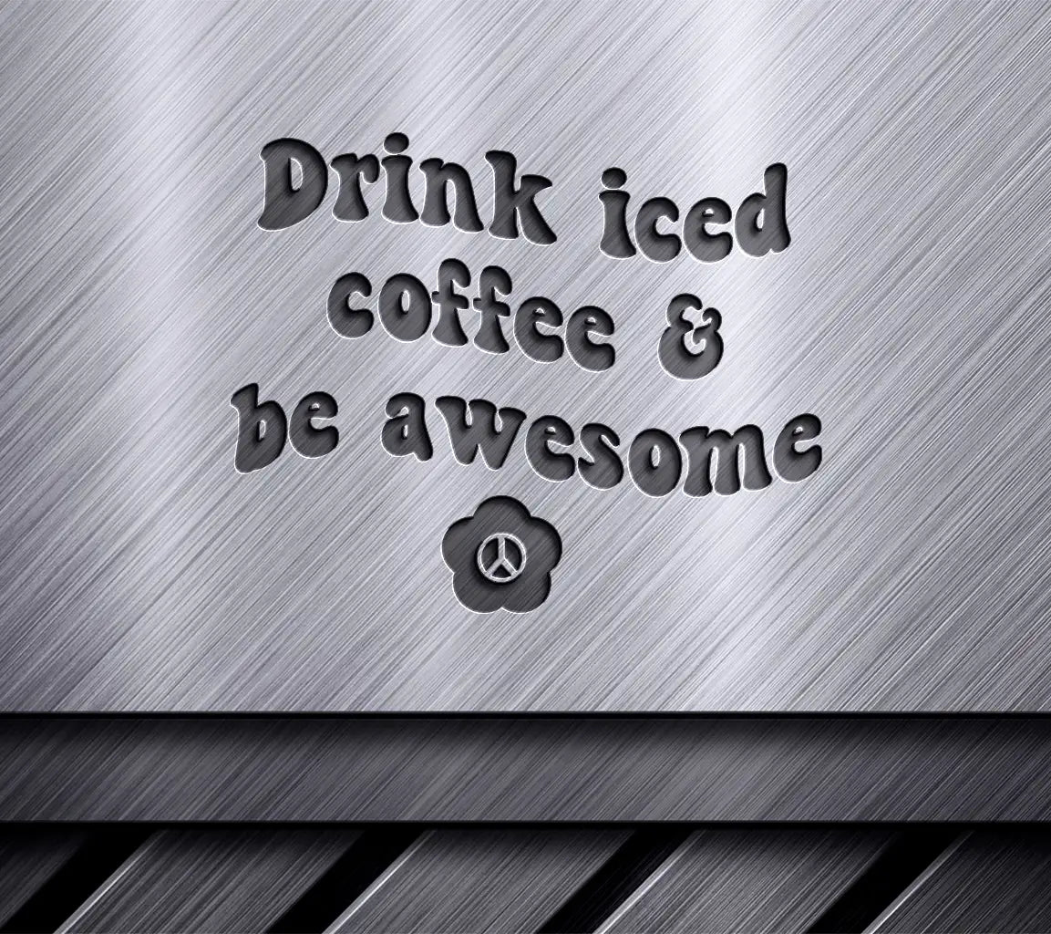 Drink Iced Coffee & Be Awesome SVG Cut File SVG