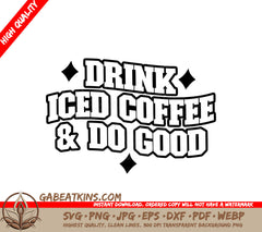 Drink Iced Coffee & Do Good -  SVG Design SVG