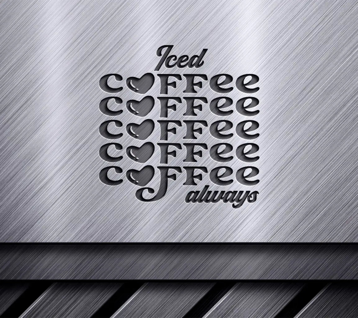 Huge Iced Coffee Always SVG Design - Coffee Lover Poster SVG