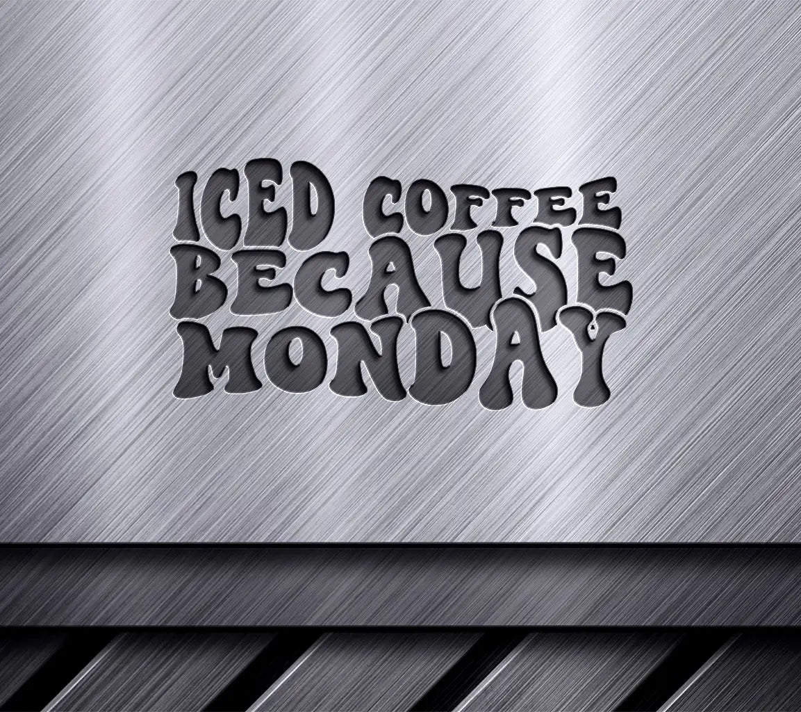 Iced Coffee Because Monday SVG Design - Huge SVG