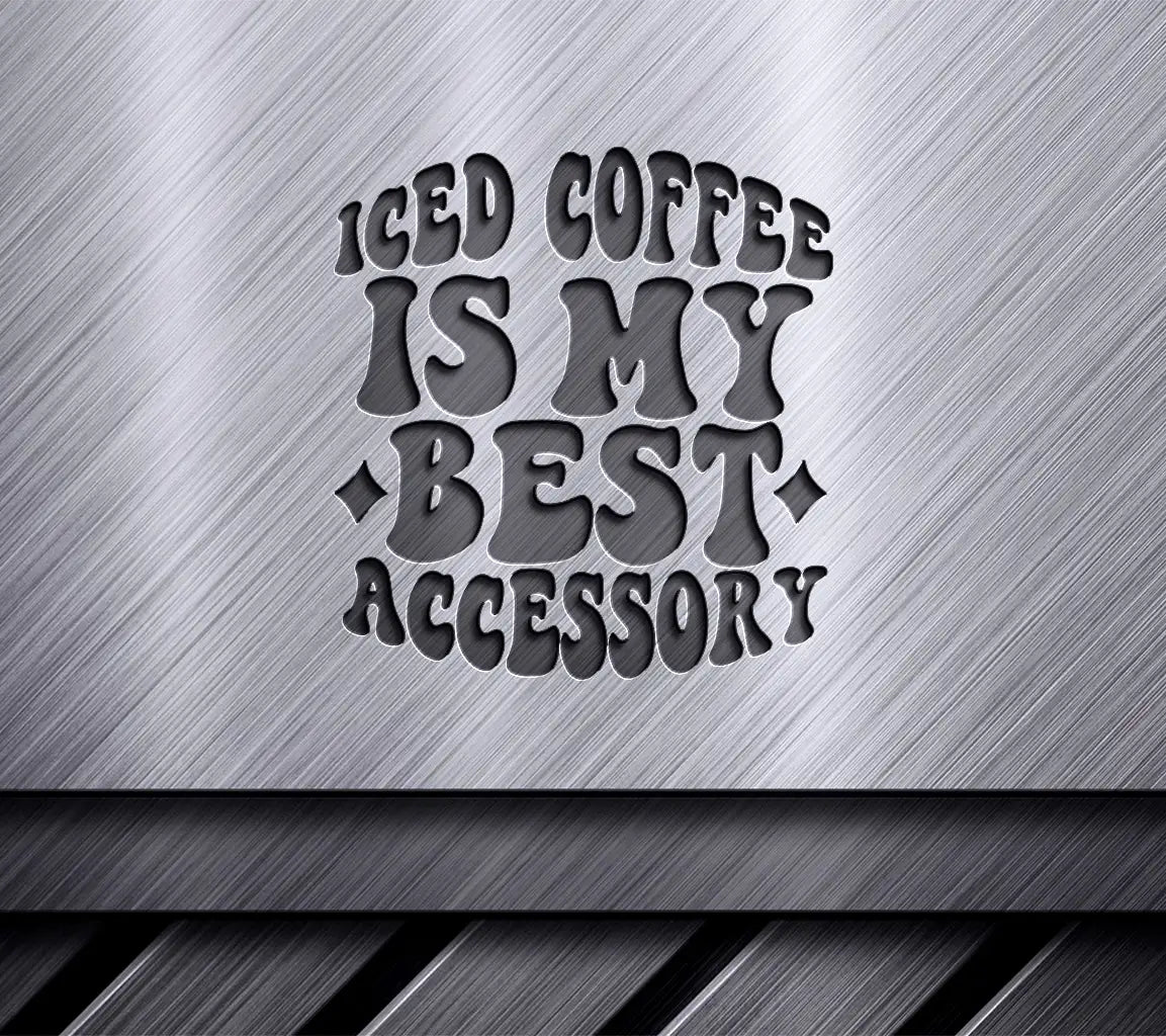 Iced Coffee Is My Best Accessory SVG Design - Huge SVG