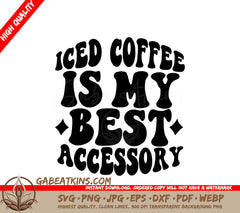 Iced Coffee Is My Best Accessory SVG Design - Huge SVG