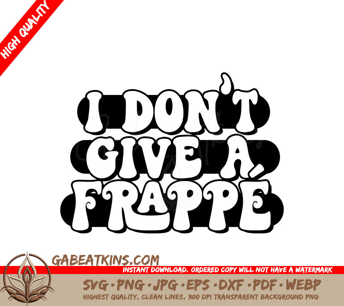 I Dont Give a Frappe  SVG - Huge Iced Coffee Design SVG