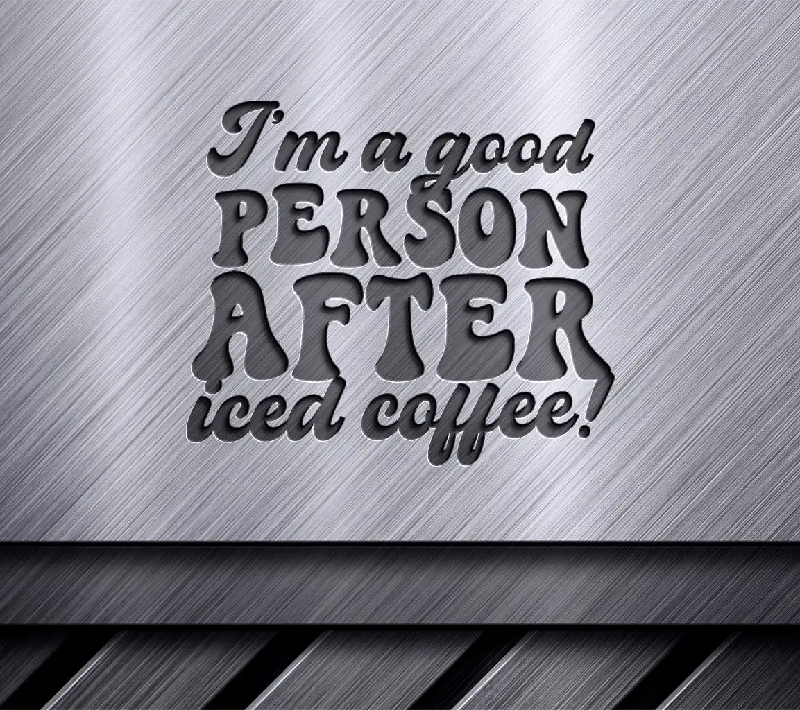 Im a Good Person After Iced Coffee SVG Design SVG