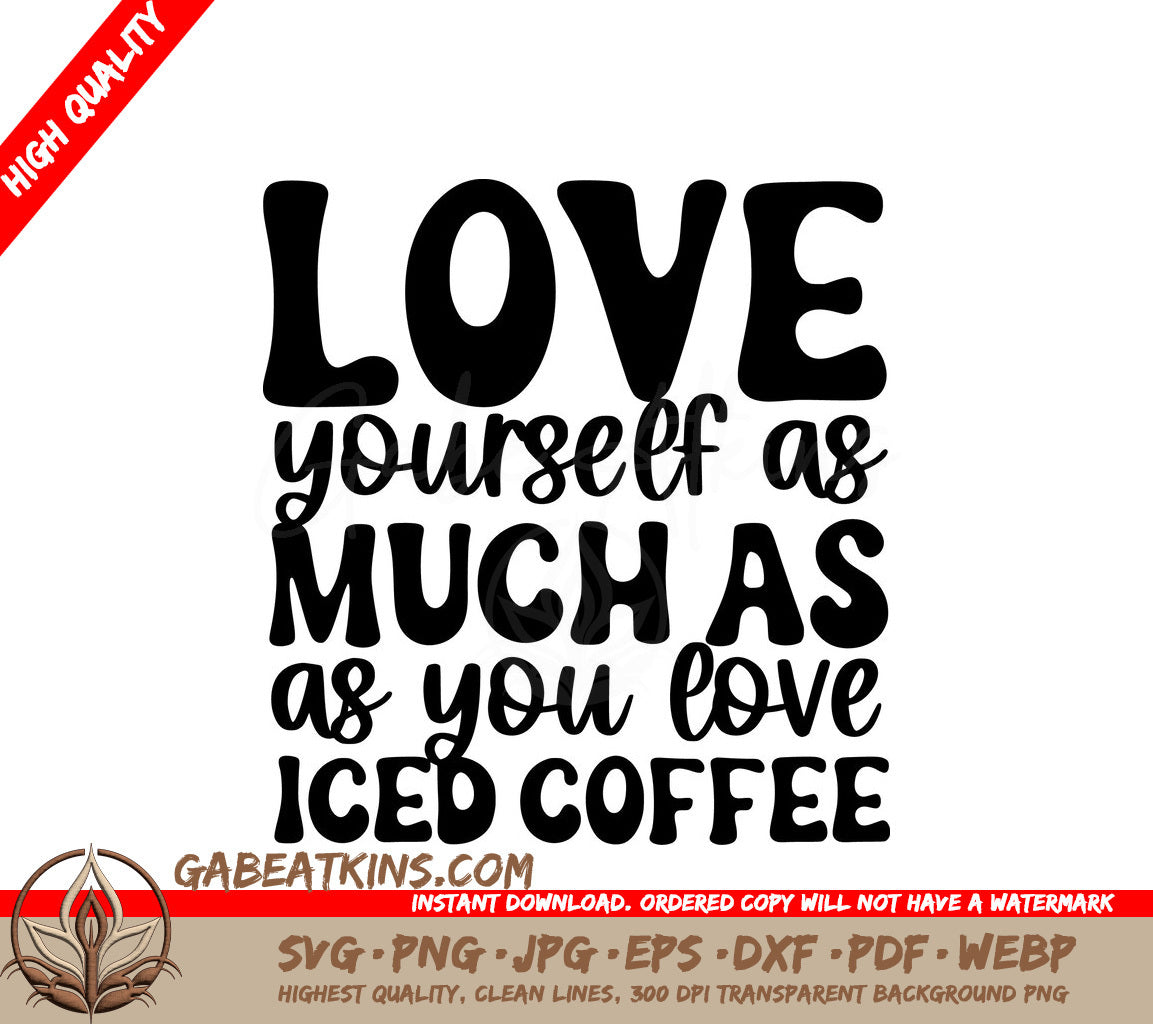 Love Yourself Iced Coffee SVG -  Huge Design for T-Shirts & Mugs SVG