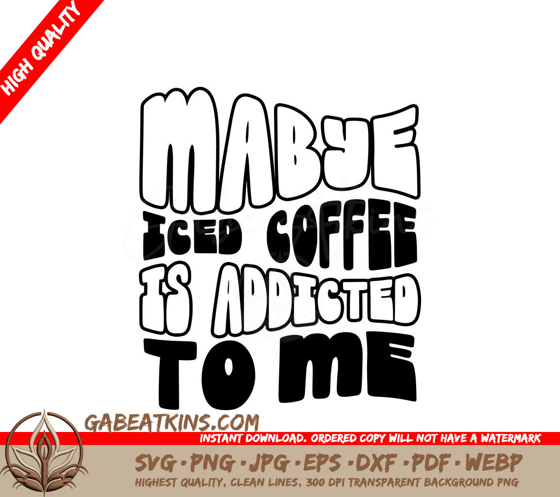 Maybe Iced Coffee Is Addicted To Me -  SVG Design SVG