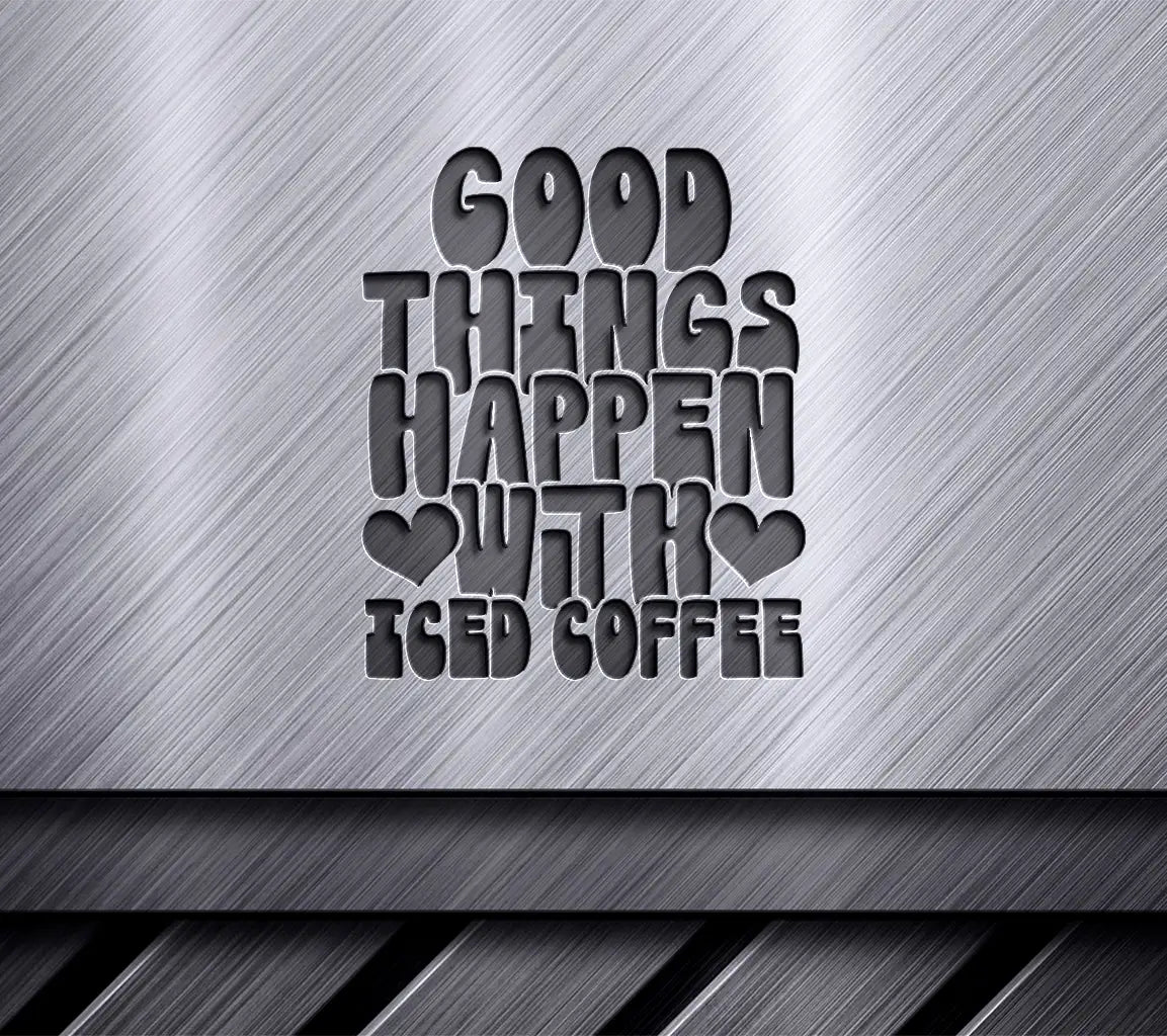 Good Things Happen with Iced Coffee SVG Design SVG