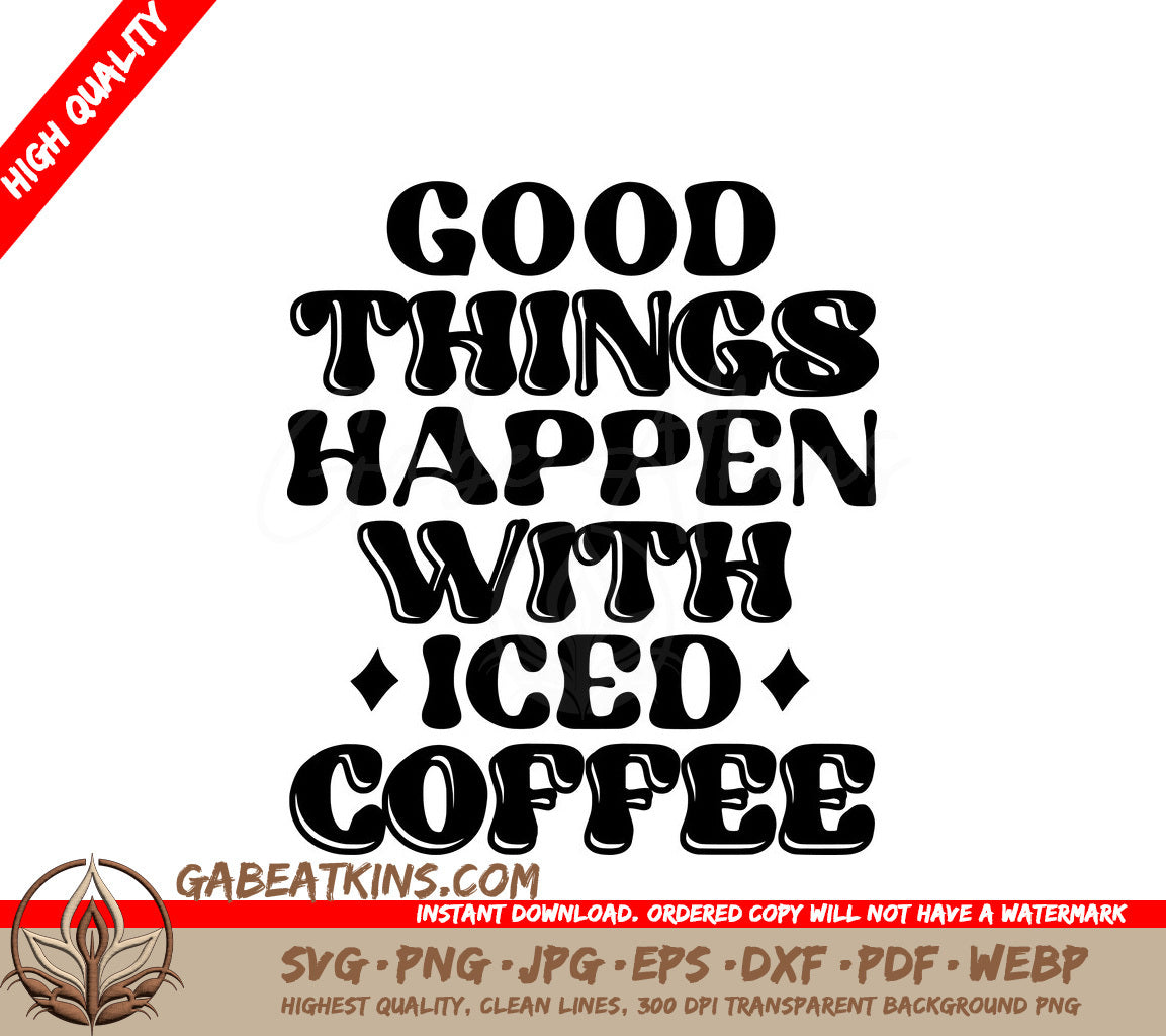 Good Things Happen with Iced Coffee SVG Design SVG