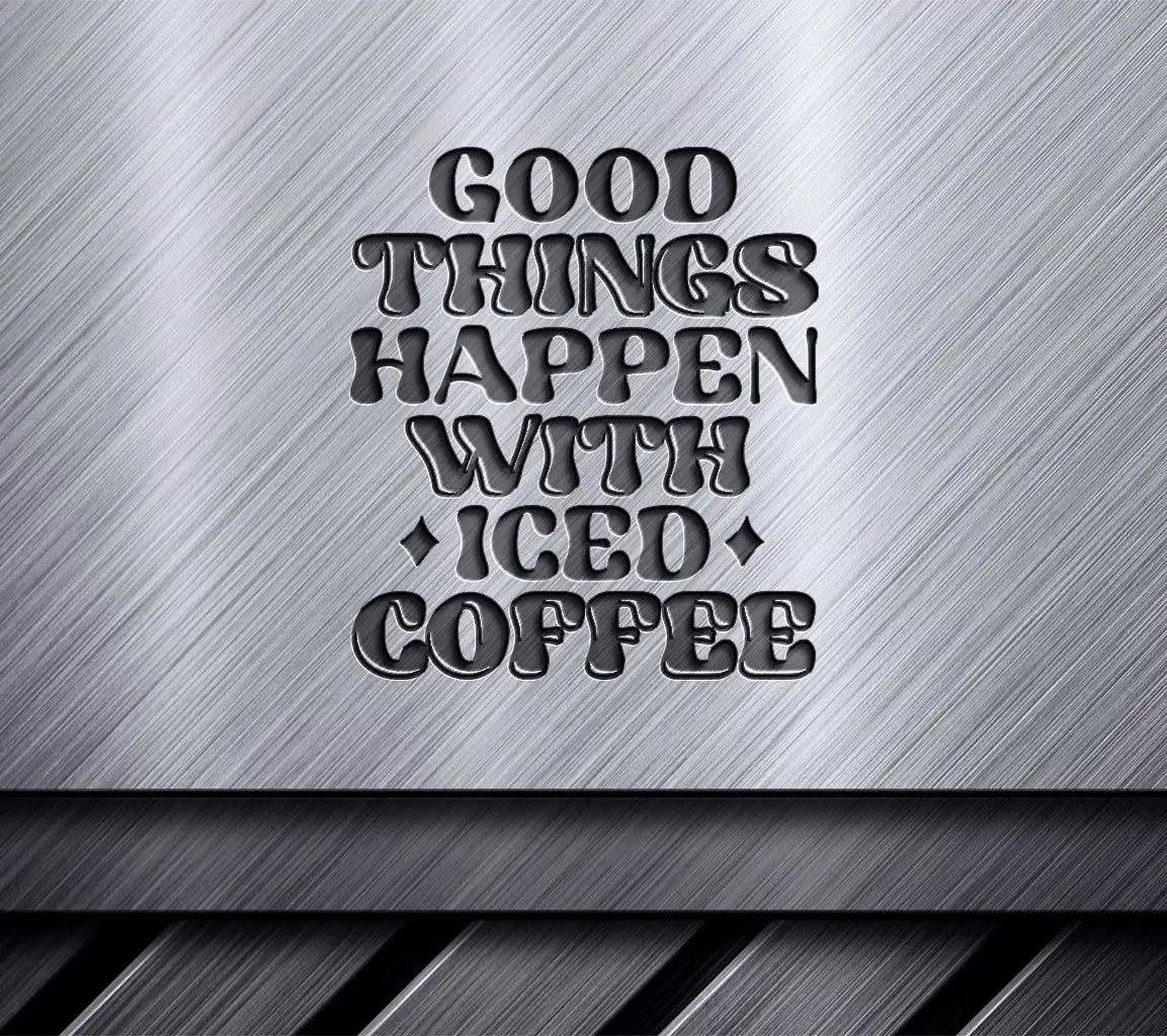 Good Things Happen with Iced Coffee SVG Design SVG