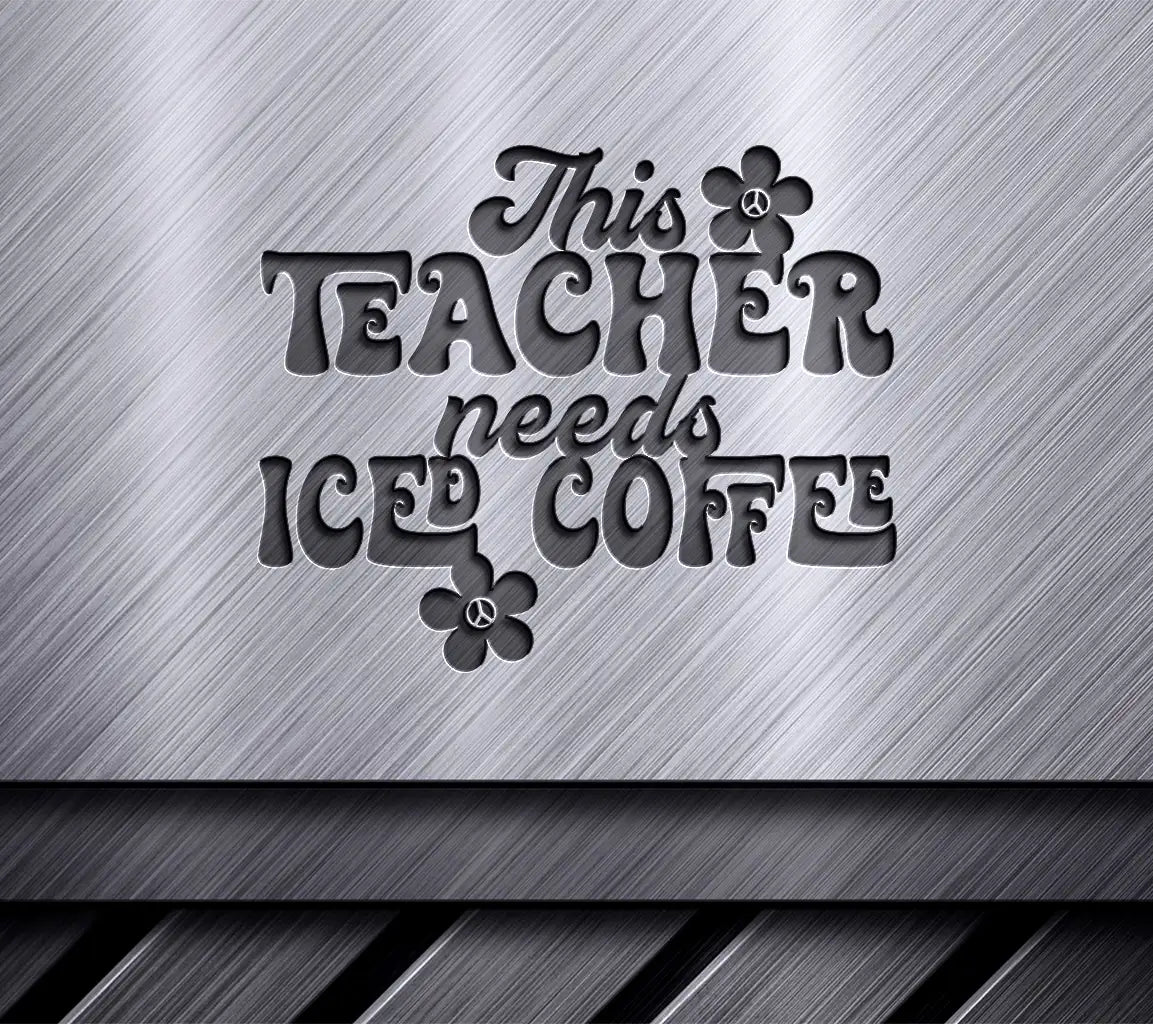 This Teacher Needs Iced Coffee SVG Cut File SVG