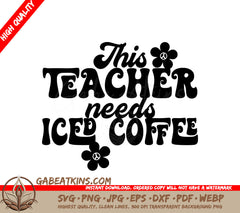 This Teacher Needs Iced Coffee SVG Cut File SVG