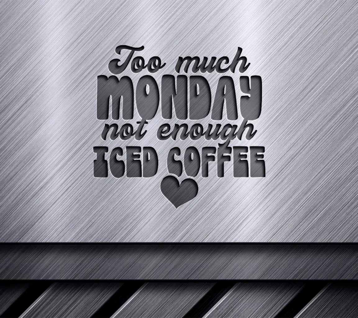 Too Much Monday, Not Enough Iced Coffee SVG Design SVG