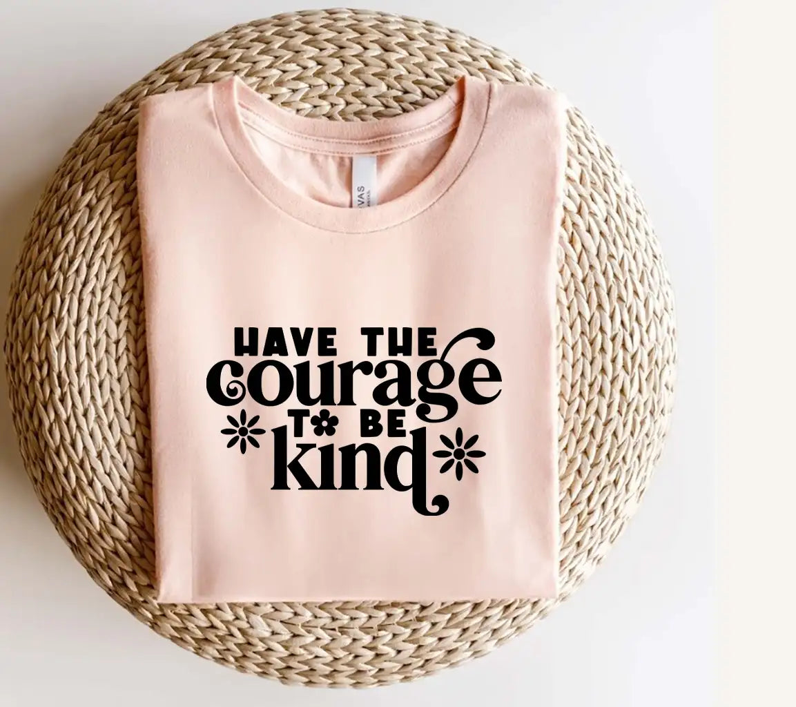 Have the Courage to Be Kind SVG Poster Design SVG