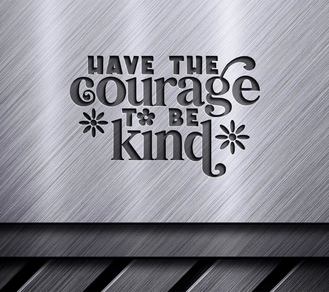 Have the Courage to Be Kind SVG Poster Design SVG