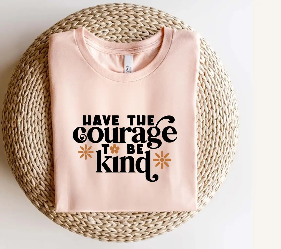 Have the Courage to Be Kind SVG Poster Design SVG