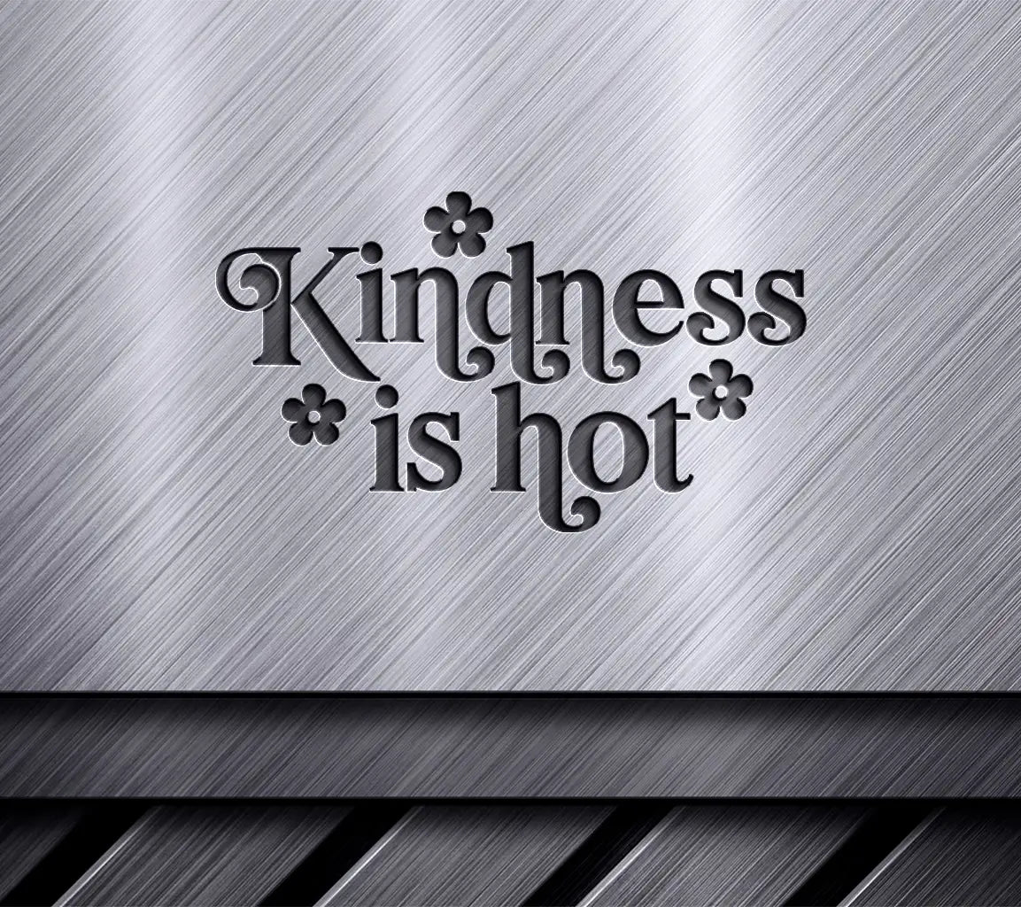  Kindness Is Hot SVG Cut File SVG