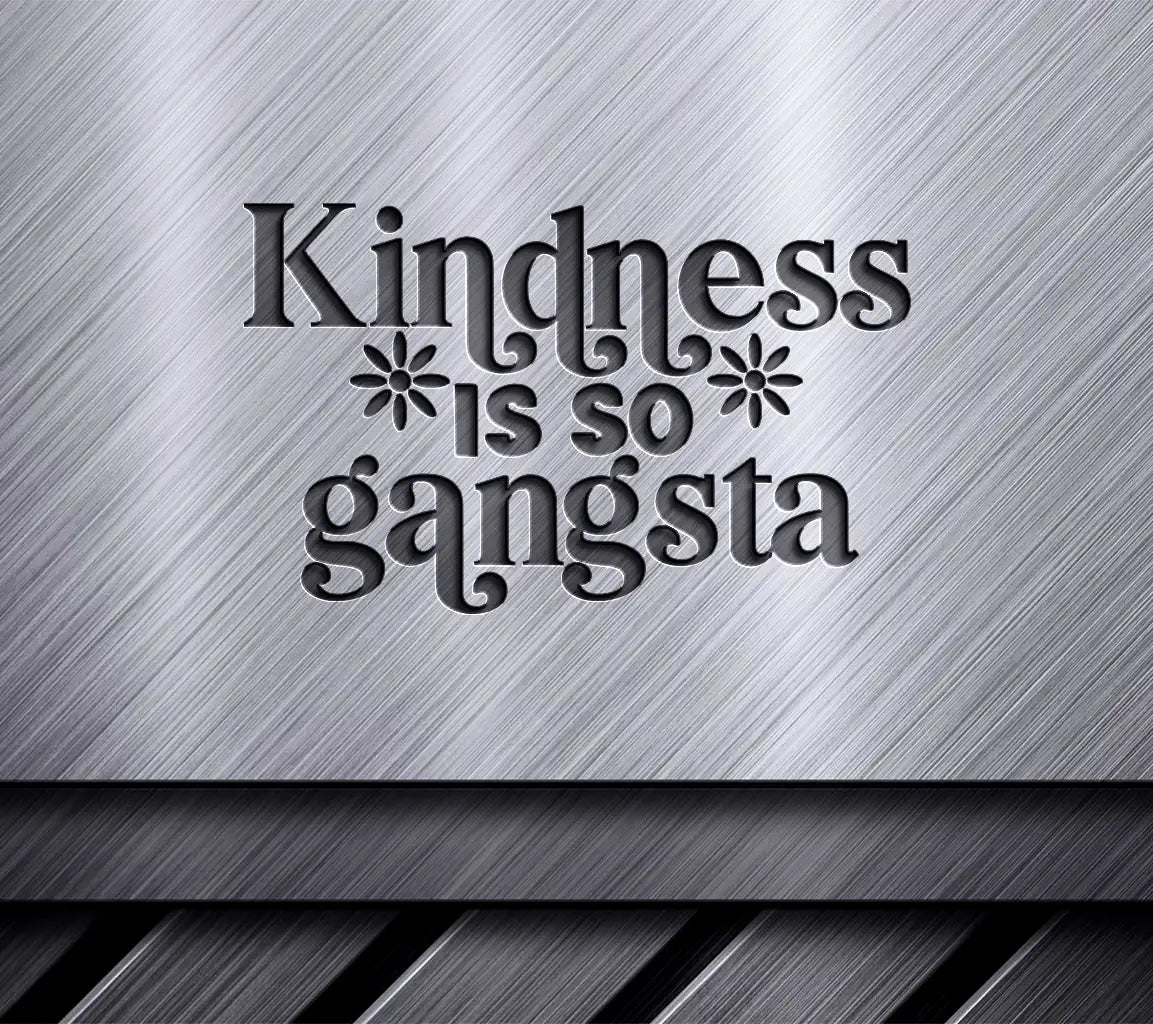 Kindness Is So Gangsta SVG Cut File - Huge Design SVG