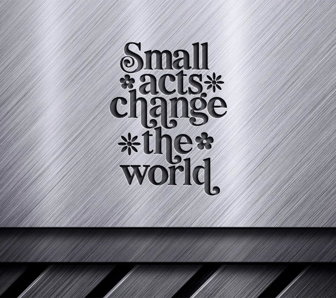 Small Acts Change The World SVG Poster - Kindness & Inspiration Design SVG