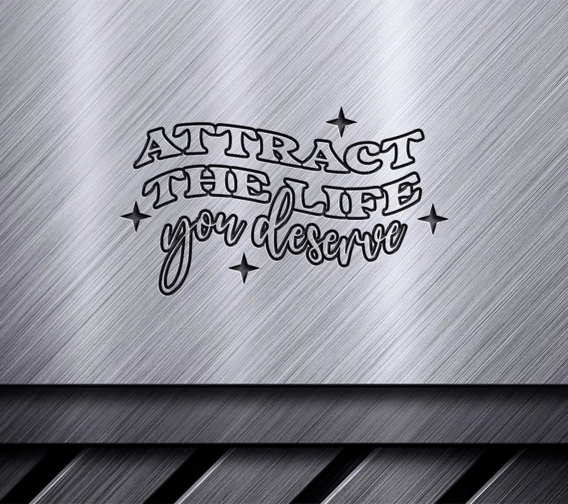 Attract the Life You Deserve -  Law of Attraction SVG SVG