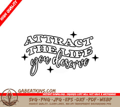 Attract the Life You Deserve -  Law of Attraction SVG SVG