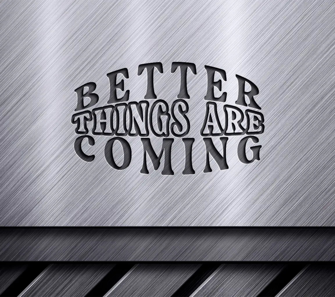 Better Things Are Coming  SVG - Law of Attraction Design SVG