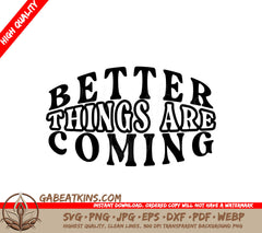 Better Things Are Coming  SVG - Law of Attraction Design SVG