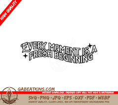  Every Moment is a Fresh Beginning SVG Design SVG