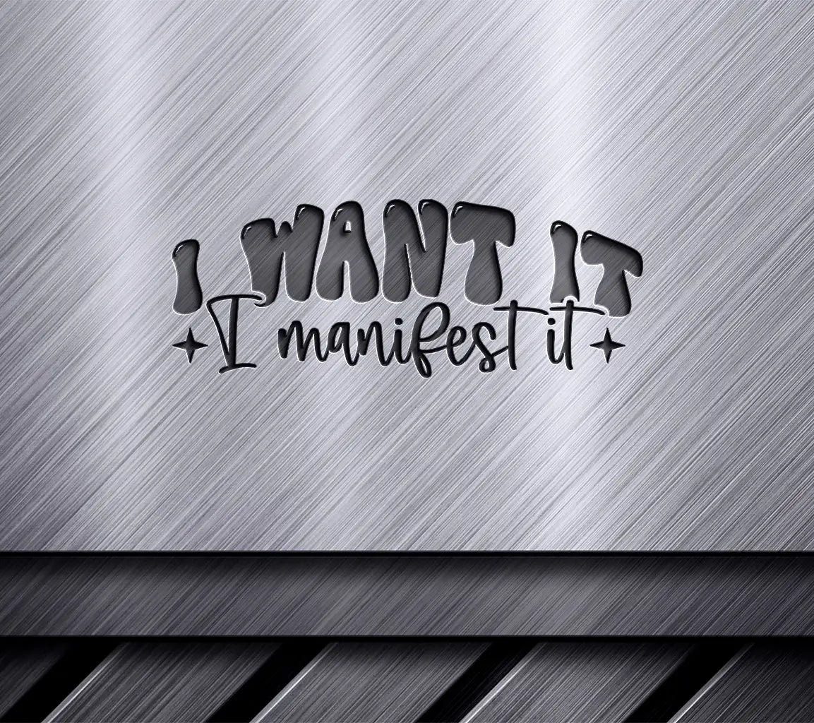 I Want It, I Manifest It -  SVG Design SVG