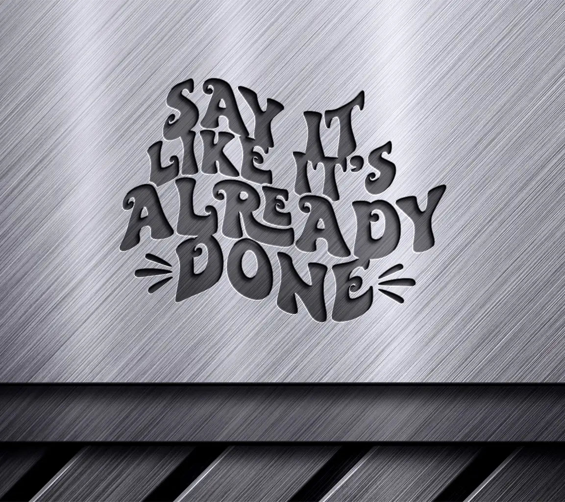 Say Like Its Already Done SVG Poster - Law of Attraction Manifestation Design SVG