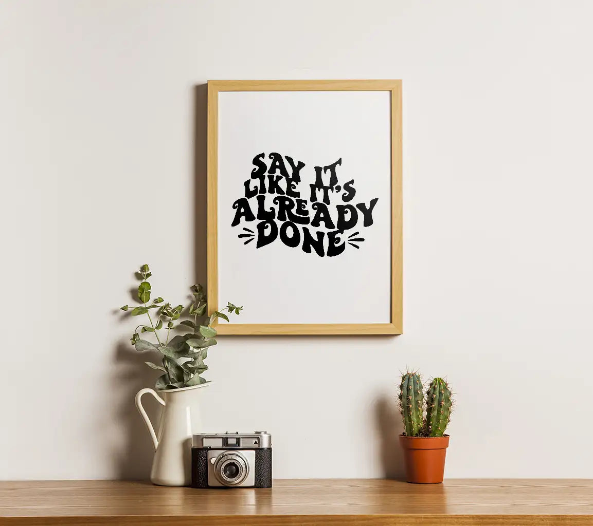 Say Like Its Already Done SVG Poster - Law of Attraction Manifestation Design SVG