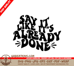 Say Like Its Already Done SVG Poster - Law of Attraction Manifestation Design SVG