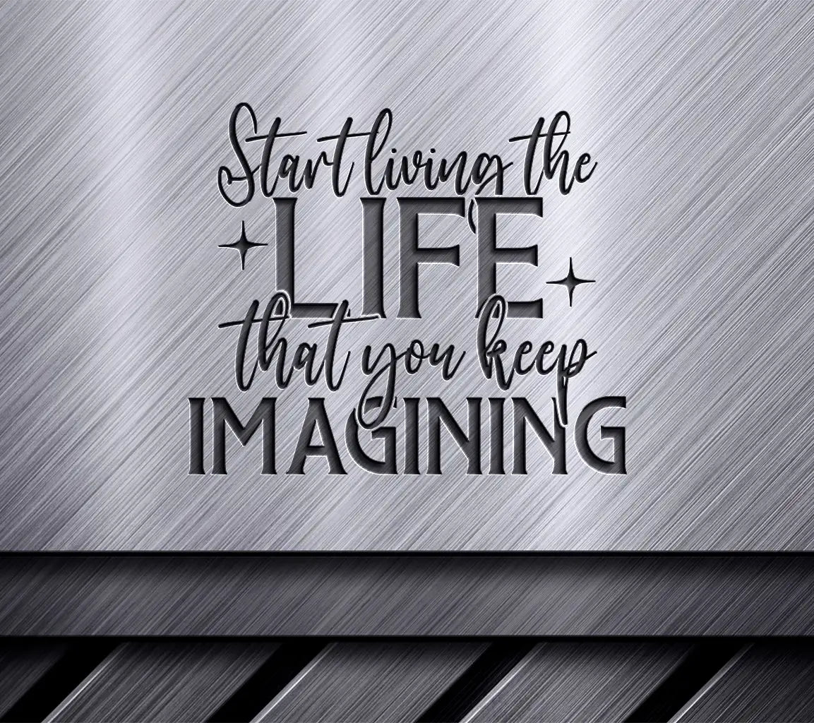 Start Living The Life You Imagine - Law of Attraction SVG Design SVG