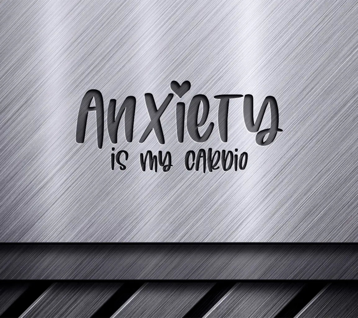  Anxiety Is My Cardio SVG Design - Mental Health Awareness SVG