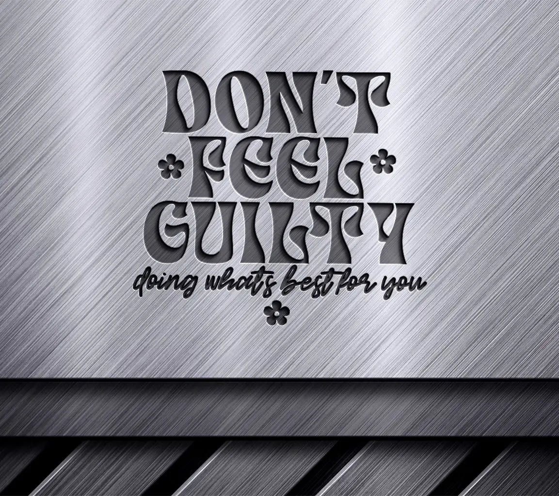 Dont Feel Guilty  SVG - Mental Health Affirmation SVG