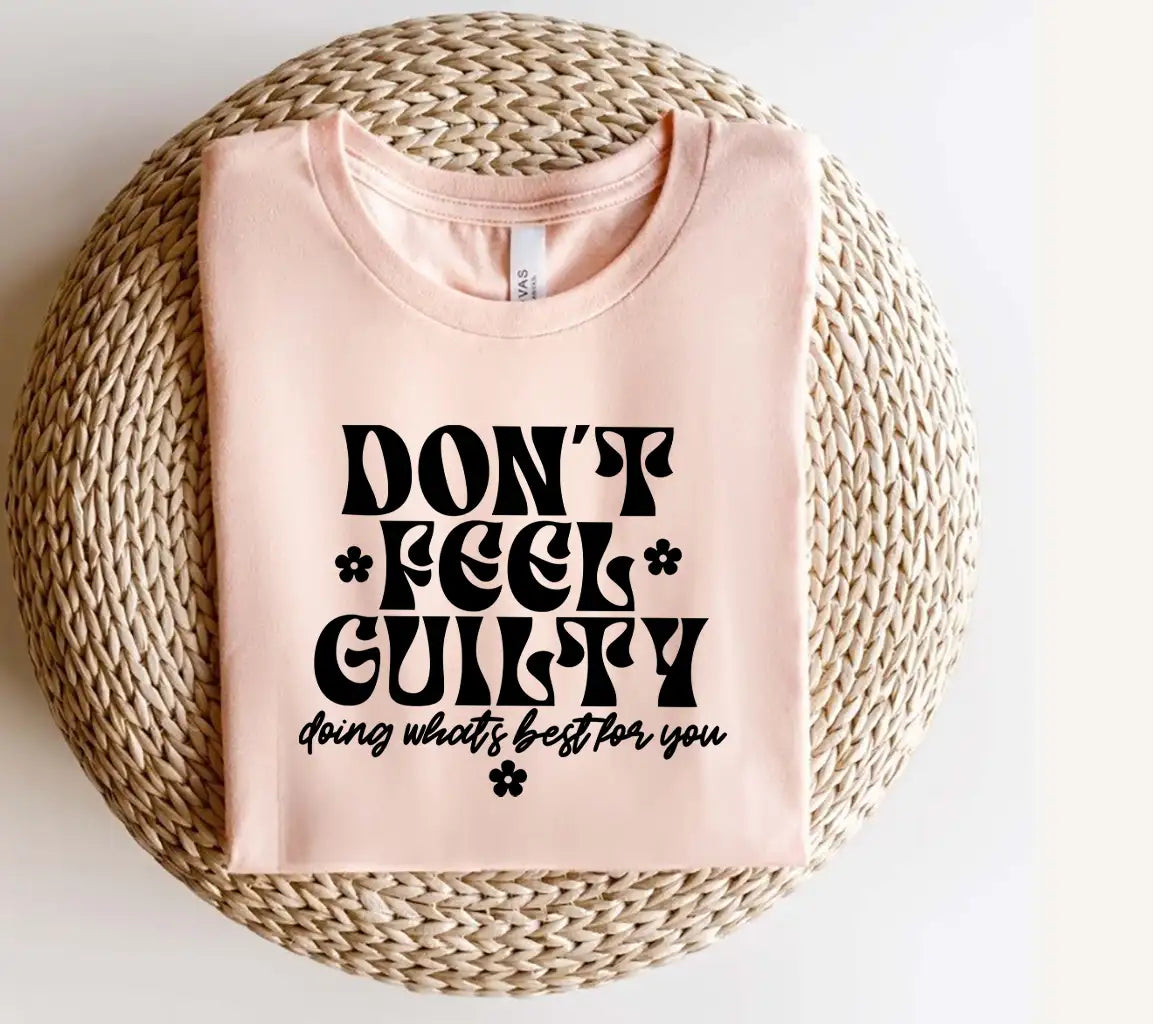 Dont Feel Guilty  SVG - Mental Health Affirmation SVG