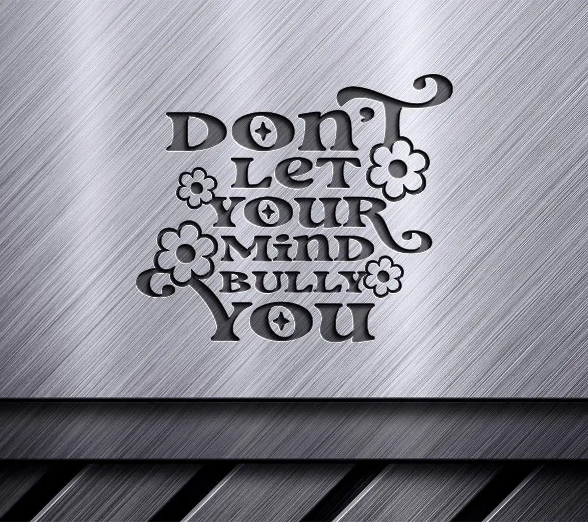 Dont Let Your Mind Bully You -  SVG Design SVG