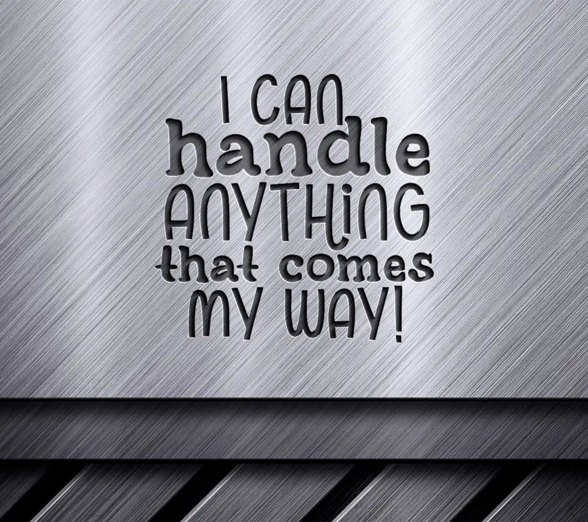 I Can Handle Anything That Comes My Way SVG - Mental Health Quote SVG