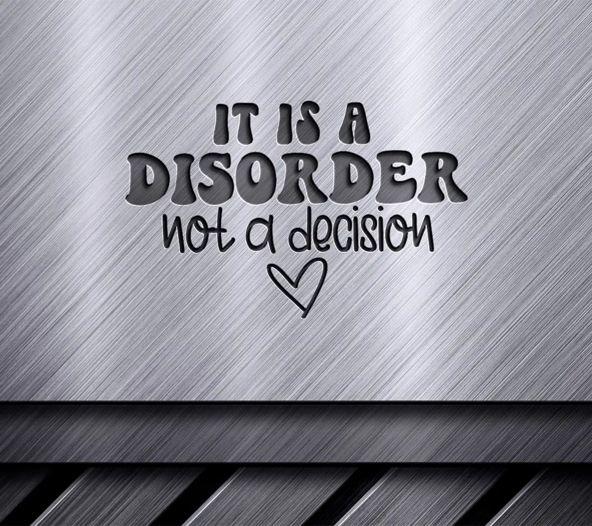 Mental Health Awareness SVG - Its a Disorder, Not a Decision SVG