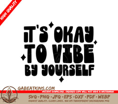 Its Okay to Vibe by Yourself -  SVG Design SVG