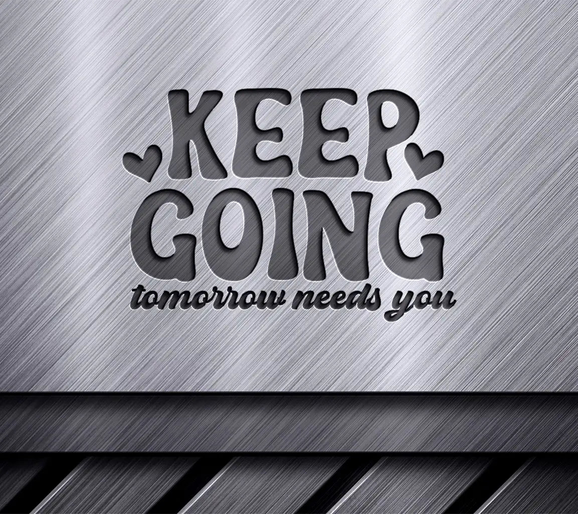 Keep Going Tomorrow Needs You - Huge Mental Health SVG Design SVG