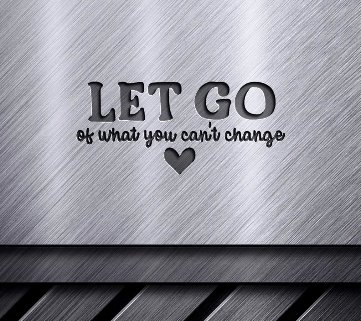 Let Go Of What You Cant Change SVG - Mental Health Affirmation Design SVG