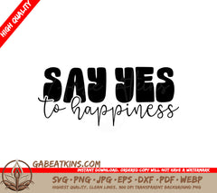 Say Yes to Happiness SVG -  Sign (Huge) SVG