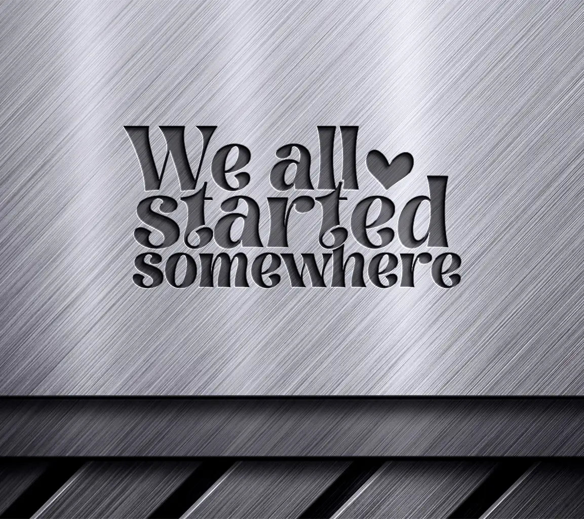 We All Started Somewhere -  SVG Design for Mental Health Awareness SVG